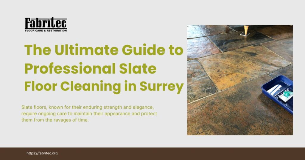 ultimate guide to professional slate floor cleaning in Surrey