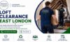 Loft Clearance Services: Expert Tips for East London Residents
